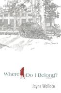 Where Do I Belong? di Jayne Wallace edito da AUTHORHOUSE