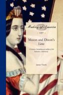 Mason and Dixon's Line: A History. Including an Outline of the Boundary Controversy Between Pennsylvania and Virgina di James Veech edito da UNIV OF MICHIGAN LIB