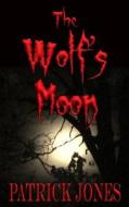 The Wolf's Moon di Patrick Jones edito da Createspace