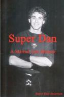 Super Dan - A Martial Arts Memoir di Dan Anderson edito da Createspace