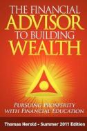 The Financial Advisor to Building Wealth - Summer 2011 Edition: Pursuing Prosperity with Financial Education di Thomas Herold edito da Createspace