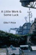 A Little Work and Some Luck di Ellis F. Price edito da Createspace