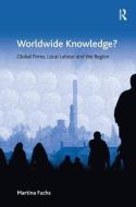Worldwide Knowledge?: Global Firms, Local Labour and the Region di Martina Fuchs edito da ROUTLEDGE