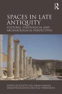 Spaces in Late Antiquity di Juliette Day, Raimo Hakola, Dr. Ulla Tervahauta edito da Taylor & Francis Ltd