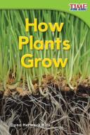 How Plants Grow (Library Bound) (Emergent) di Dona Herweck Rice edito da TEACHER CREATED MATERIALS