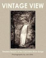 Vintage View: Timeless Beauty of the Columbia River Gorge di Jon Ares edito da Createspace