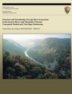 Structure and Functioning of Large River Ecosystems in the Eastern Rivers and Mountains Network: Conceptual Models and Vital Signs Monitoring di National Park Service edito da Createspace