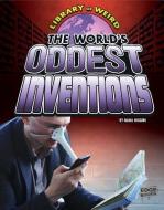 The World's Oddest Inventions di Nadia Higgins edito da CAPSTONE PR