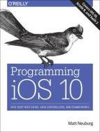 Programming Ios 10 di Matt Neuberg edito da O'reilly Media, Inc, Usa