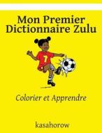Mon Premier Dictionnaire Zulu: Colorier Et Apprendre di Kasahorow edito da Createspace