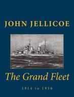 The Grand Fleet: 1914 to 1916 di John Rushworth Jellicoe edito da Createspace