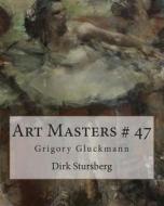 Art Masters # 47: Grigory Gluckmann di Dirk Stursberg edito da Createspace