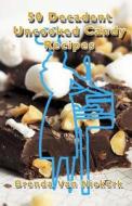 50 Decadent Uncooked Candy Recipes di Brenda Van Niekerk edito da Createspace