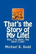 That's the Story of My Life! di Michael B. Dodd edito da Createspace