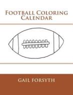 Football Coloring Calendar di Gail Forsyth edito da Createspace