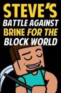 Steve's Battle Against Brine for the Block World: An Action Novel Based on Minecraft (Unofficial) di Jack Smith edito da Createspace