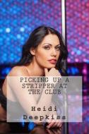 Picking Up a Stripper at the Club di Heidi Deepkiss edito da Createspace