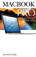 Macbook Pro: For Beginners Guide 2015 di Joseph Spark edito da Createspace