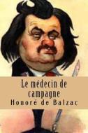 Le Medecin de Campagne: La Comedie Humaine di Honore De Balzac, M. Honore De Balzac edito da Createspace