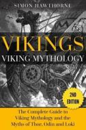 Vikings: Viking Mythology - Thor, Odin, Loki and More Norse Myths Complete Guide di Simon Hawthorne edito da Createspace