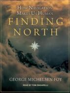 Finding North: How Navigation Makes Us Human di George Michelsen Foy edito da Tantor Audio