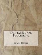 Digital Signal Processing di Gracie N. Harper edito da Createspace