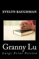 Granny Lu: Large Print Version di Evelyn Epperson, Evelyn Baughman edito da Createspace