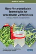 Nano-phytoremediation Technologies For Groundwater Contaminates di Khushboo Chaudhary, Suphiya Khan, Pankaj Kumar Saraswat edito da Igi Global