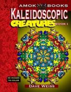 Kaleidoscopic Creatures Book 1: 50 Images to Color di Dave Weiss edito da Createspace Independent Publishing Platform