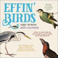 Effin' Birds 2024 Wall Calendar di Aaron Reynolds edito da Andrews McMeel Publishing