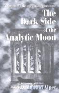 The Dark Side of the Analytic Moon di Gerald Alper edito da International Scholars Publications,U.S.