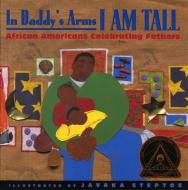 In Daddy's Arms I Am Tall di Alan Schoeder, Javaka Steptoe edito da Lee & Low Books Inc