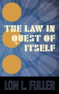 The Law in Quest of Itself di Lon L. Fuller edito da The Lawbook Exchange, Ltd.