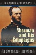 Sherman and His Campaigns di S. M. Bowman, LT Col R. B. Irwin edito da NETSOURCE DISTRIBUTION