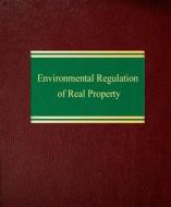Environmental Regulation of Real Property di Nicholas A. Robinson edito da Law Journal Press
