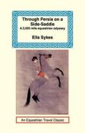 Through Persia On A Side-saddle di Ella C Sykes edito da Long Riders\' Guild Press
