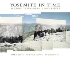 Yosemite In Time di Mark Klett, Rebecca Solnit, Byron Wolfe edito da Trinity University Press,u.s.