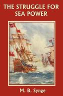 The  Struggle for Sea Power di M. B. Synge edito da Yesterday's Classics