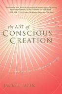 The Art of Conscious Creation: How You Can Transform the World di Jackie Lapin edito da Elevate (Amg)