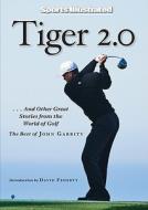Tiger 2.0: ...and Other Great Stories from the World of Golf di John Garrity edito da Sports Illustrated Books