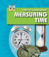 Time to Learn about Measuring Time di Pam Scheunemann edito da SandCastle