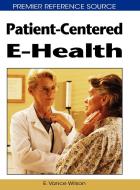 Patient-Centered E-Health di E.Vance Wilson edito da Medical Information Science Reference
