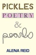 Pickles, Poetry, & Pearls di Alena Reid edito da E-Booktime, LLC
