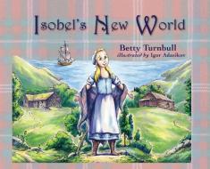 Isobel's New World di Betty Turnbull edito da Torchflame Books