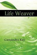 Life Weaver di Cassandra Kay edito da Black Rose Writing