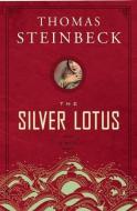 The Silver Lotus di Thomas Steinbeck edito da Counterpoint