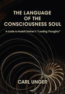 The Language of the Consciousness Soul di Carl Unger edito da SteinerBooks, Inc