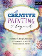 Creative Painting & Beyond di Alix Adams, Chelsea Foy, Gabri Joy Kirkendall edito da Walter Foster Jr.