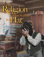 RELIGION THAT STARTED IN A HAT di Jack Kettler edito da MCP BOOKS