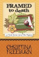FRAMED TO DEATH di Christina Freeburn edito da Henery Press